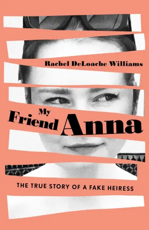 My Friend Anna: The True Story of a Fake Heiress Cover