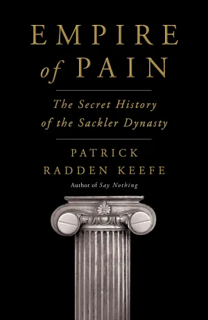 Empire of Pain: The Secret History of the Sackler Dynasty Cover