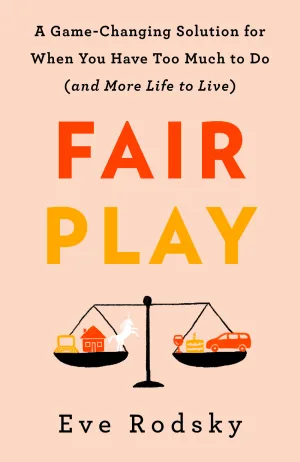 Fair Play: A Game-Changing Solution for When You Have Too Much to Do Cover