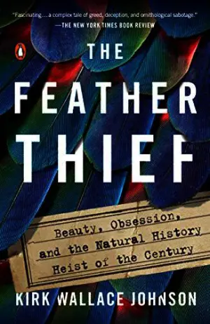 The Feather Thief: Beauty, Obsession, and the Natural History Heist of the Century Cover