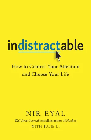 Indistractable: How to Control Your Attention and Choose Your Life Cover