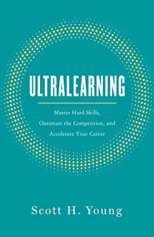 Ultralearning: Master Hard Skills, Outsmart the Competition, and Accelerate Your Career Cover