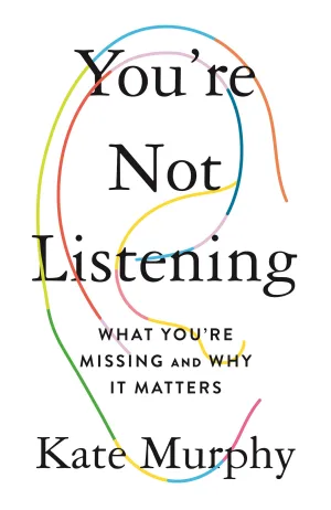 You're Not Listening: What You're Missing and Why It Matters Cover