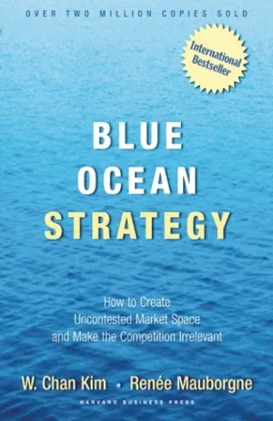 Blue Ocean Strategy: How to Create Uncontested Market Space and Make the Competition Irrelevant Cover