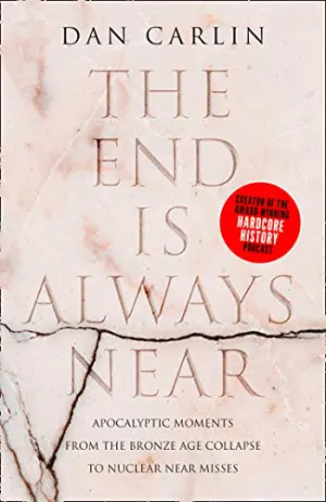 The End is Always Near: Apocalyptic Moments, from the Bronze Age Collapse to Nuclear Near Misses Cover