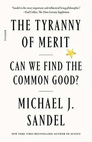 The Tyranny of Merit: What's Become of the Common Good?