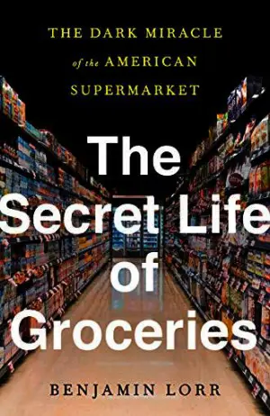 The Secret Life of Groceries: The Dark Miracle of the American Supermarket Cover