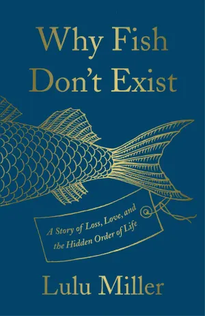 Why Fish Don't Exist: A Story of Loss, Love, and the Hidden Order of Life Cover