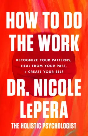 How to Do the Work: Recognize Your Patterns, Heal from Your Past, and Create Your Self Cover