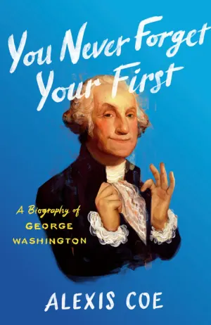 You Never Forget Your First: A Biography of George Washington Cover