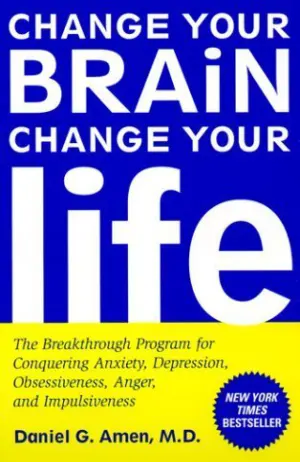 Change Your Brain, Change Your Life: The Breakthrough Program for Conquering Anxiety, Depression, Obsessiveness, Anger, and Impulsiveness Cover