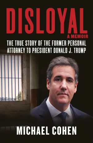 Disloyal: The True Story of the Former Personal Attorney to President Donald J. Trump Cover