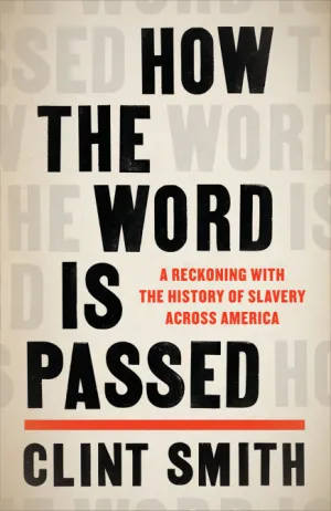 How the Word Is Passed: A Reckoning with the History of Slavery Across America Cover