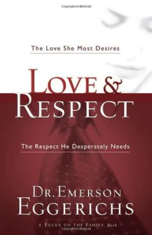 Love and Respect: The Love She Most Desires; The Respect He Desperately Needs Cover