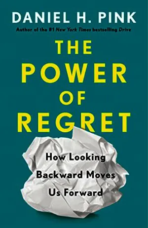 The Power of Regret: How Looking Backward Moves Us Forward Cover