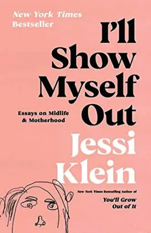 I'll Show Myself Out: Essays on Midlife and Motherhood