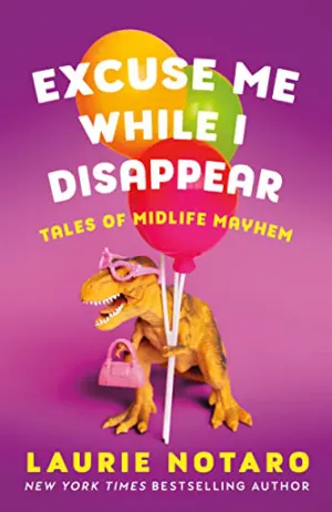 Excuse Me While I Disappear: Tales of Midlife Mayhem Cover