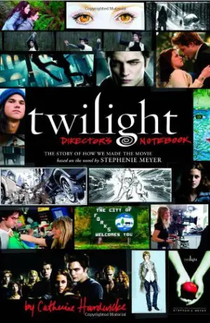 Twilight Director's Notebook: The Story of How We Made the Movie Based on the Novel by Stephenie Meyer