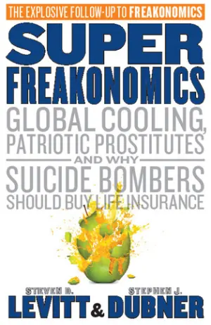 SuperFreakonomics: Global Cooling, Patriotic Prostitutes And Why Suicide Bombers Should Buy Life Insurance Cover
