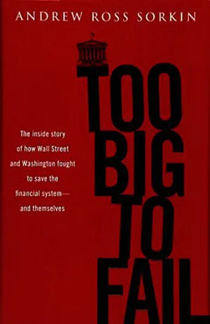 Too Big to Fail: The Inside Story of How Wall Street and Washington Fought to Save the Financial System from Crisis — and Themselves