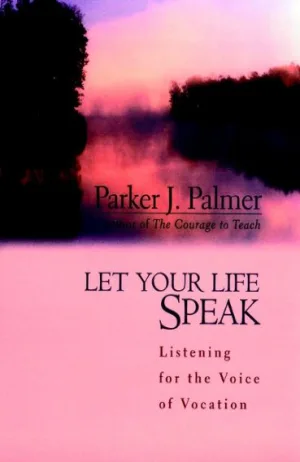 Let Your Life Speak: Listening for the Voice of Vocation Cover