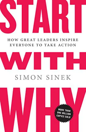 Start with Why: How Great Leaders Inspire Everyone to Take Action Cover