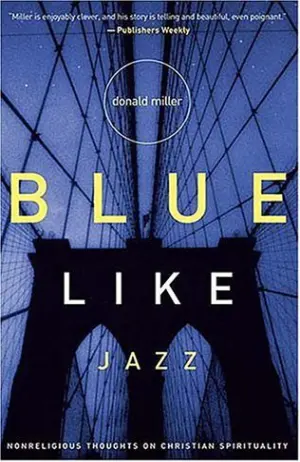 Blue Like Jazz: Nonreligious Thoughts on Christian Spirituality Cover