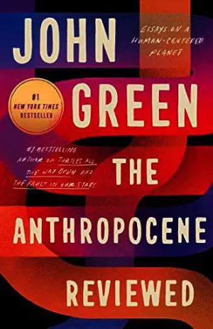 The Anthropocene Reviewed: Essays on a Human-Centered Planet Cover
