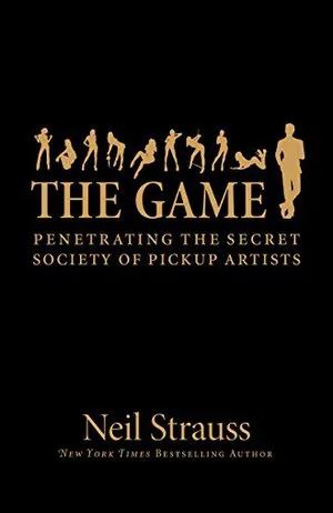 The Game: Penetrating the Secret Society of Pickup Artists Cover