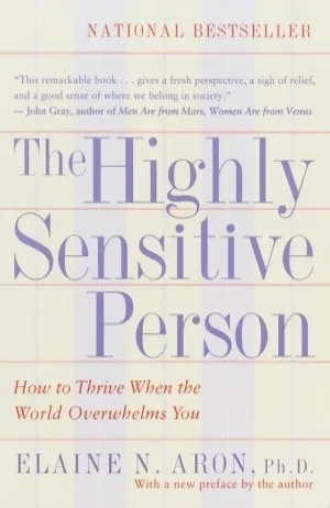 The Highly Sensitive Person: How to Thrive When the World Overwhelms You Cover