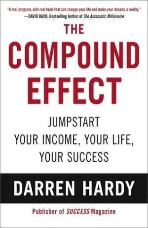 The Compound Effect: Jumpstart Your Income, Your Life, Your Success Cover