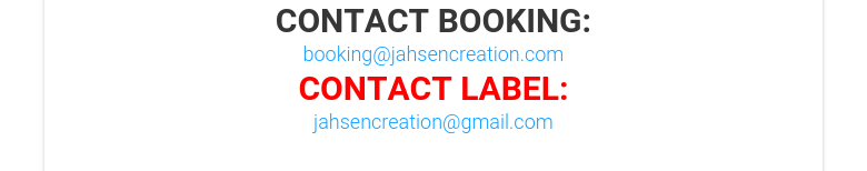 CONTACT BOOKING:booking@jahsencreation.comCONTACT LABEL:jahsencreation@gmail.com