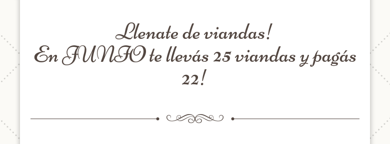 Llenate de viandas!En JUNIO te llevás 25 viandas y pagás 22!