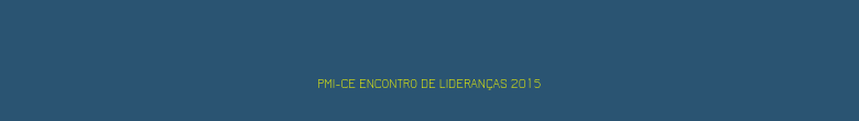 PMI-CE Encontro de Lideranças 2015