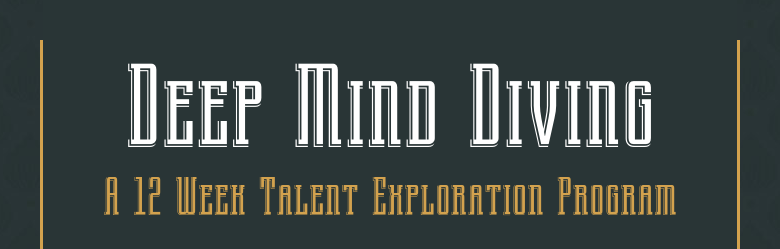 Deep Mind DivingA 12 Week Talent Exploration Program