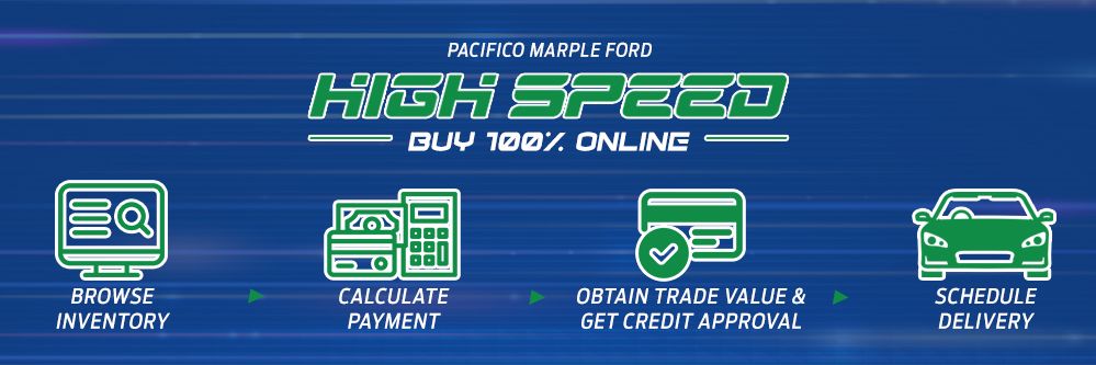 High Speed. How to buy 100% online. Save time and buy online today at Pacifico Marple. Pick up in store, sign and drive or schedule a delivery.