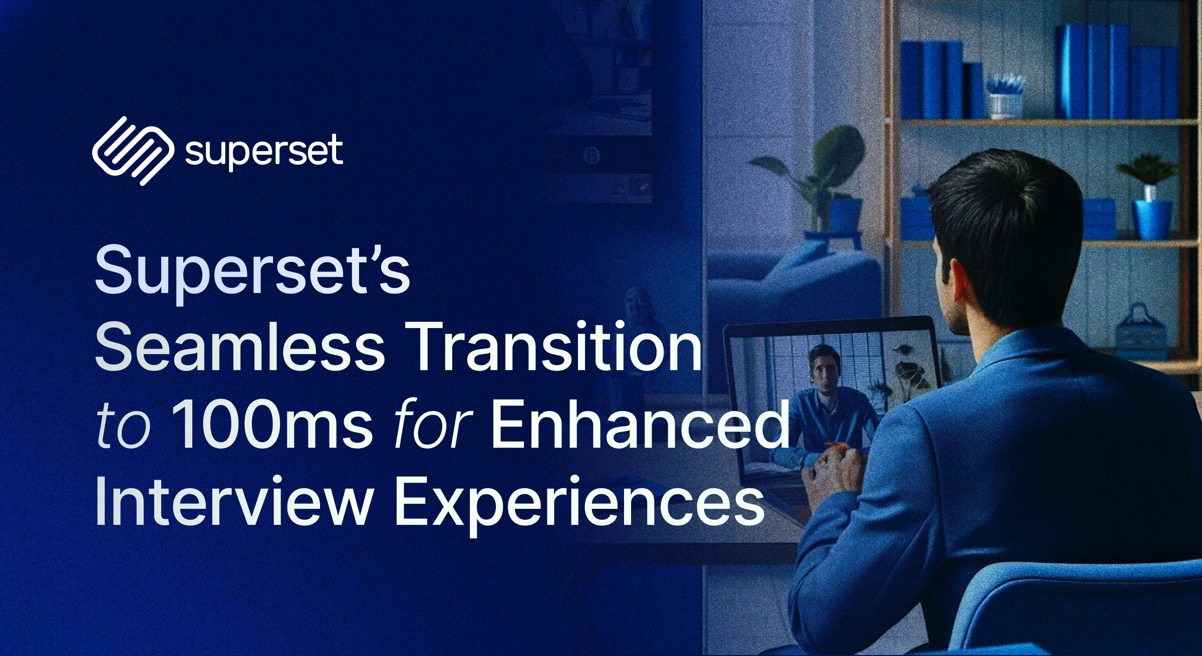 Superset's Seamless Transition to 100ms for Enhanced Interview Experiences