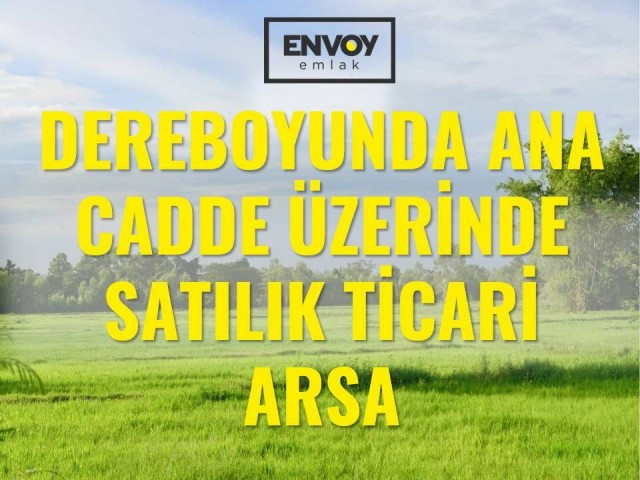 Dereboyunda  Ana Cadde Üzerinde Satılık Ticari  Arsa