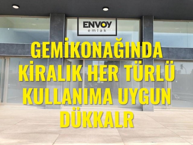 Gemikonağında Kiralık Her Türlü Kullanıma Uygun  Dükkanlar