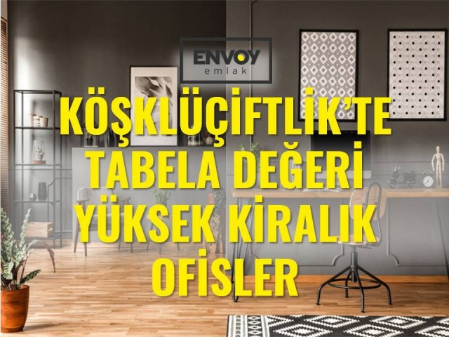 Köşklüçiftlik'te Tabela Değeri Yüksek Kiralık Ofisler