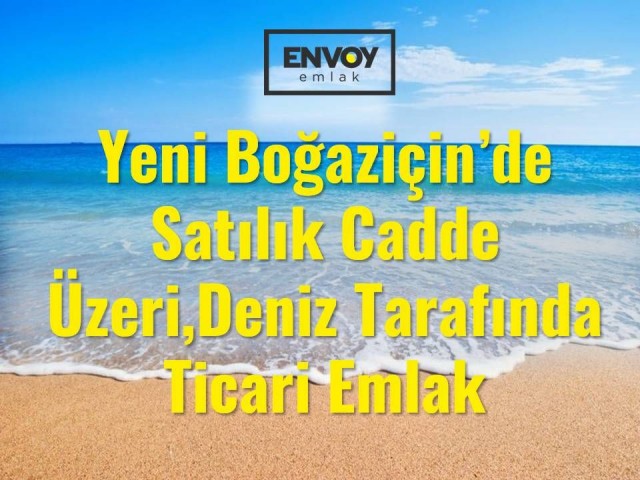 Yeni Boğaziçin'de Satılık Cadde Üzeri, Deniz Tarafında Ticari Emlak