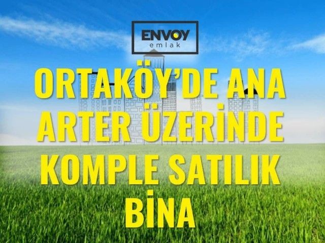 Ortaköy'de Ana Arter Üzerinde Komple Satılık Bina 