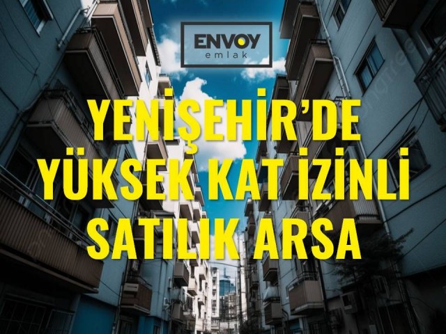 Yenişehir'de Yüksek Kat İzinli Satılık Arsa