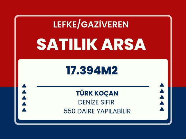 LEFKE GAZİVERENDE DENİZE SIFIR TÜRK KOÇAN 17394M2   550 DAİRELİK ARSA