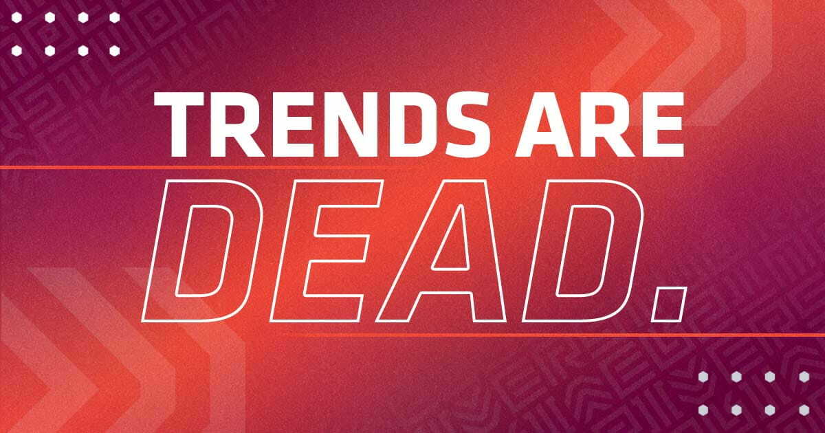 Creative Trends Are Dead Graphic