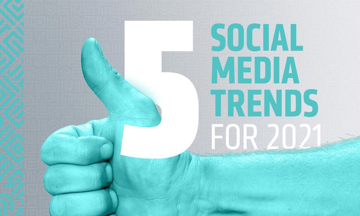 Social Media Trends for 2021