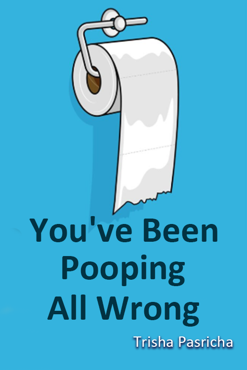 You've Been Pooping All Wrong