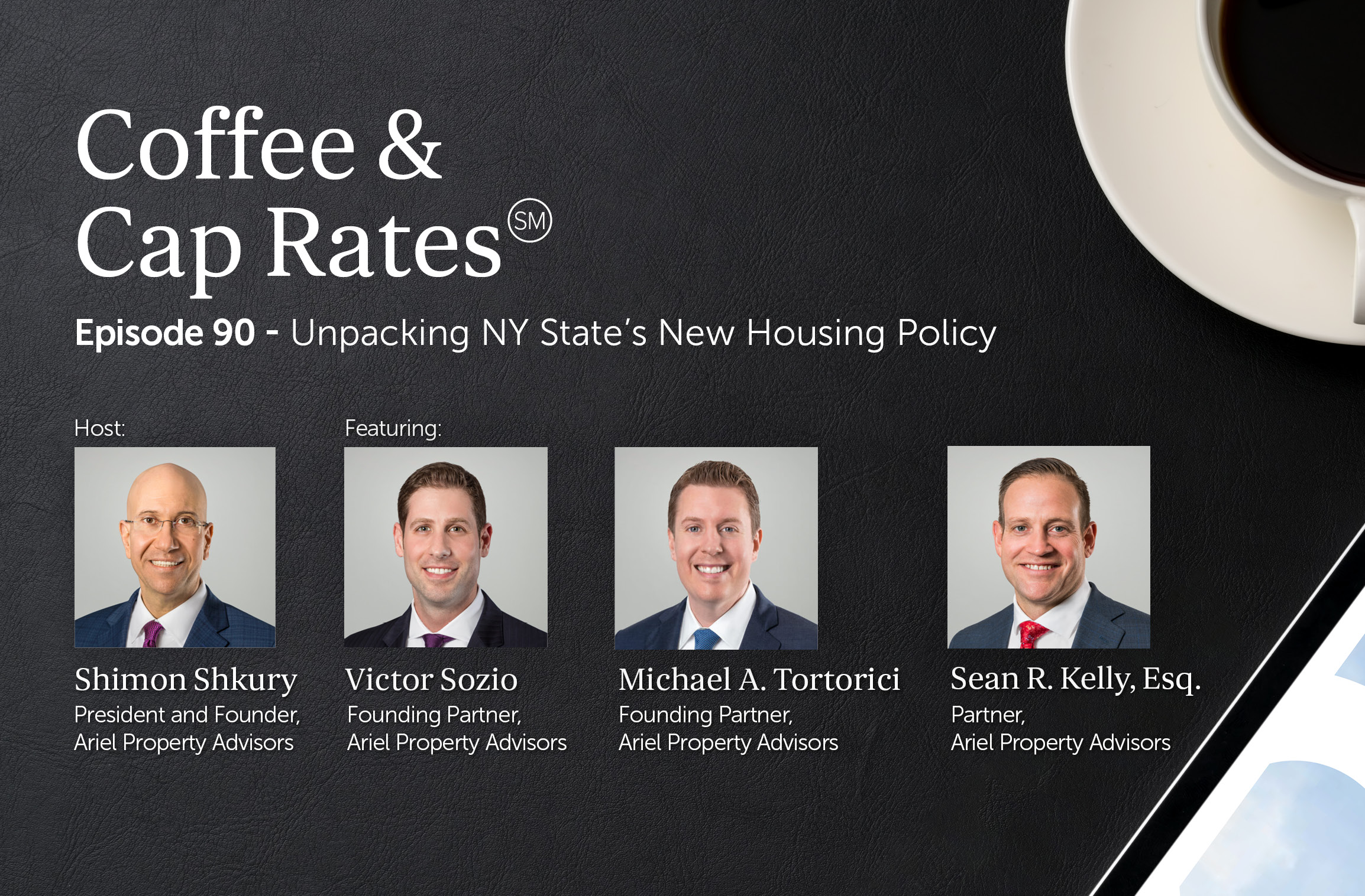 Episode 90 of Coffee and Cap Rates Podcast with host Shimon Shkury featuring Victor Sozio, Michael A. Tortorici and Sean R. Kelly, Esq.