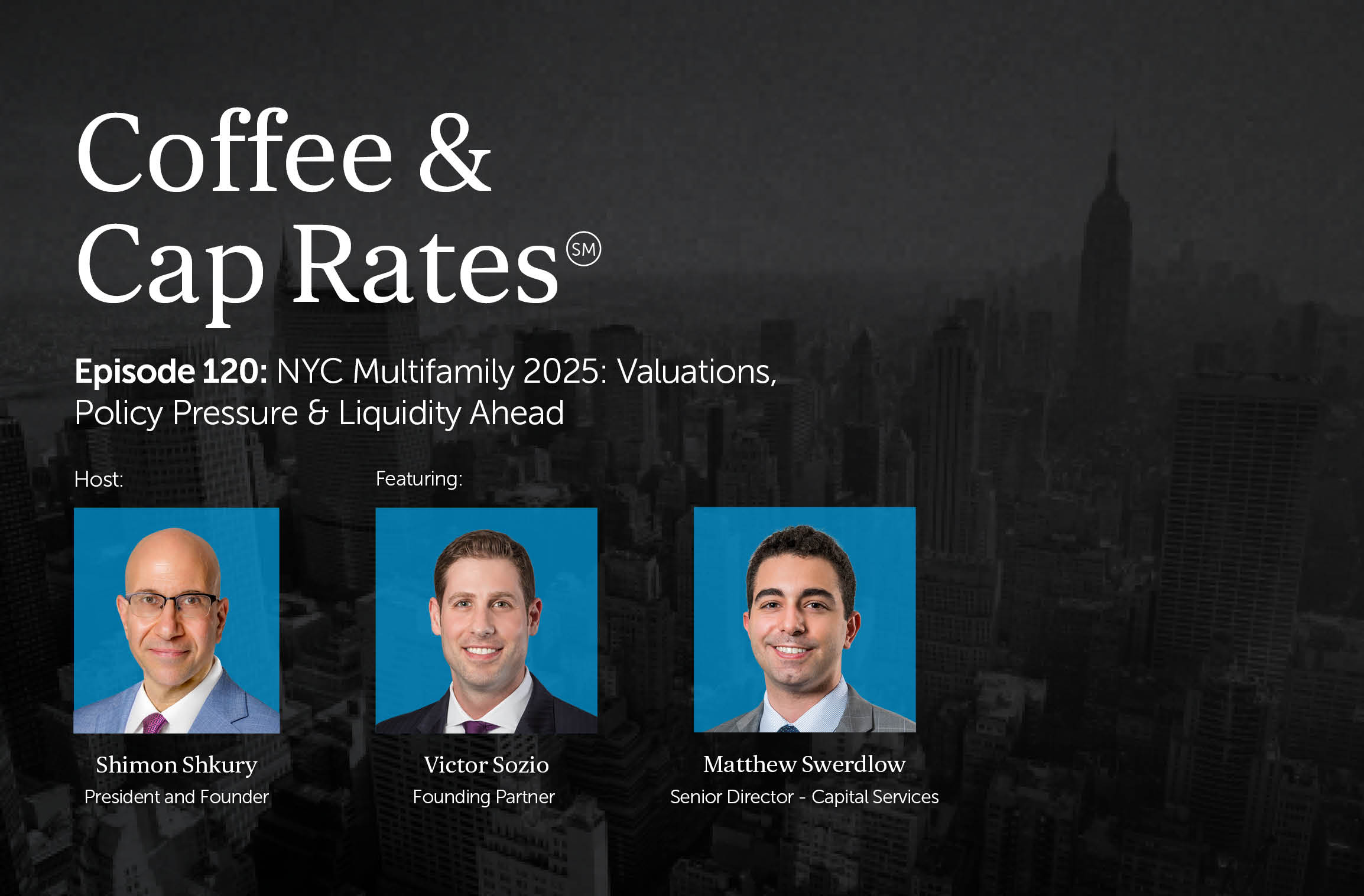 Coffee & Cap Rates Episode 120 — NYC Multifamily 2025: Valuations, Policy Pressure & Liquidity Ahead featuring Victor Sozio & Matt Swerdlow 