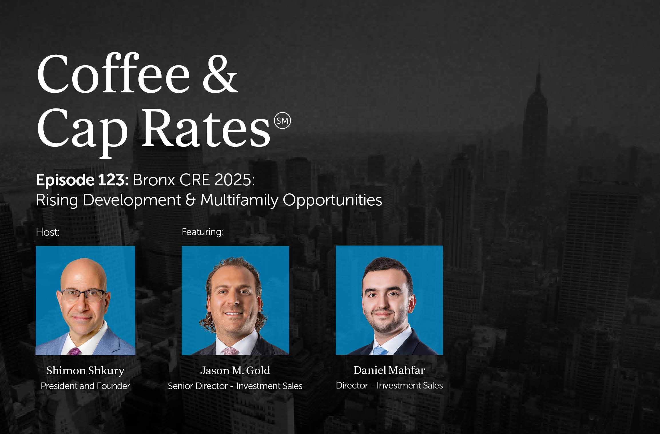 Coffee & Cap Rates Episode 123 — Bronx CRE 2025: Rising Development & Multifamily Opportunities featuring  Jason Gold and Daniel Mahfar  